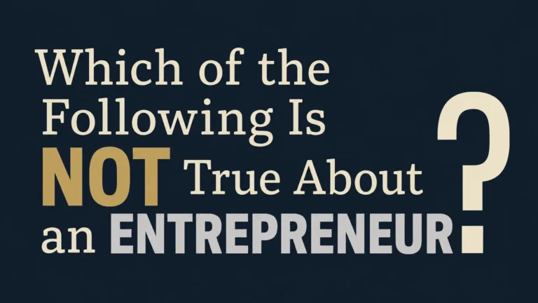 Which of the Following Is NOT True About an Entrepreneur?